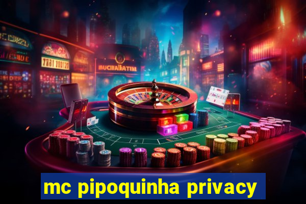 mc pipoquinha privacy